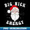 XA-4999_Big Nick Energy Santa Christmas Humor Joke Big Nick Energy  0192.jpg