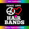 RC-20231128-2769_Funny 80s Hair Bands Music T Peace Love Hair Bands Tee 0080.jpg