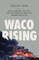 PDF-EPUB-Waco-Rising-David-Koresh-the-FBI-and-the-Birth-of-Americas-Modern-Militias-by-Kevin-Cook-Download.jpg