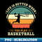 LP-49593_life is better when you play basketball 1519.jpg