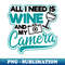 NE-61719_Photography Quotes Shirt  All I Need Wine Camera 8640.jpg