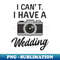 PF-85576_Wedding Photographer Shirt  I Cant Have A Wedding 7547.jpg
