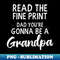 JL-63558_Pregnancy Announcement Shirt  Read Fine Print Grandpa 7545.jpg