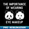The importance of wearing eye makeup - Funny Panda Bear Make-Up Gift - Special Edition Sublimation PNG File