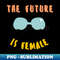 the future is female - Unique Sublimation PNG Download