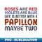 AM-15041_Roses are Red Violets are Blue Life s Better with a Papillon Maybe Two 8282.jpg