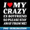 TN-8200_I Heart My Crazy Ex-Boyfriend So Stay Away 2225.jpg