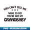 AY-11589_You Cant Tell Me What To Do Youre Not My Grandbaby Funny Saying 6563.jpg