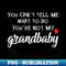 GI-4325_Grandbaby Gift - You Cant Tell Me What To Do Youre Not My Grandbaby 8751.jpg
