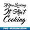 If You Looking It Aint Cooking - High-Quality PNG Sublimation Download - Spice Up Your Sublimation Projects