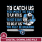 To catch us you must be fast....you must be dreaming Tennessee Titans svg,eps,dxf,png file , digital download.jpg