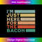 DB-20240116-8060_I'm Just Here for The Bacon Funny Vintage Food  2000.jpg