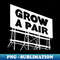 Grow a pair - Digital Sublimation Download File - Capture Imagination with Every Detail