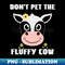 Dont Pet The Fluffy Cows, Fluffy Cows - Instant PNG Sublimation Download