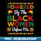 By The Black Women Before Me Black History Month - Decorative Sublimation PNG File