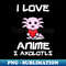 FD-21378_I Love Axolotls And Anime 5828.jpg