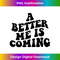 A better me is coming aesthetic motivational quote - Modern Sublimation PNG File