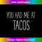 MQ-20231129-5702_You Had Me At Tacos Funny 3665.jpg