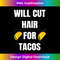 ZX-20231129-4072_Will Cut Hair For Tacos - Funny Hairdresser Barber T- 3405.jpg