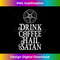 HF-20231130-2086_Drink Coffee Hail Satan s for Satanic Satanist Satanism 2050.jpg