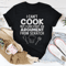 I Can't Cook But I Can Start An Argument From Scratch Tee.png