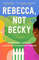 Rebecca, Not Becky.jpg