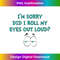 QG-20240113-3608_I'm Sorry Did I Roll My Eyes Out Loud Funny Novelty 1845.jpg