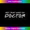 OE-20240122-15058_Not That Kind Of Doctor PhD Doctorate Funny Mens  0936.jpg