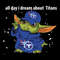 All Day Dream Baby Yoda Tennessee Titans Nfl Football SVG.jpg