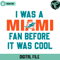 Vintage I Was A Miami Fan Before It Was Cool Svg Digital Download - Gossfi.com.jpg