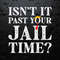 WikiSVG-2203241040-isnt-it-past-your-jail-time-funny-saying-svg-2203241040png.jpeg