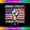 Union Strong Union Proud Labor Day - Raised Clinched First - Premium PNG Sublimation File