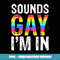 Sounds Gay I'm In T LGBT Pride Gift - Digital Sublimation Download File