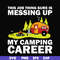 CMP094-This job thing sure is messing up my camping career svg, png, dxf, eps digital file CMP094.jpg