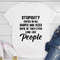 Stupidity Comes In All Shapes and Sizes T-Shirt.jpg