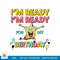 SpongeBob SquarePants I_m Ready I_m Ready For My Birthday png, digital download .jpg