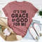 It's The Grace Of God For Me Tee...jpg