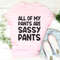 All Of My Pants Are Sassy Pants Tee4.jpg