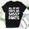 All Of My Pants Are Sassy Pants Tee1.jpg