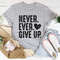 Never Ever Give Up Tee..jpg