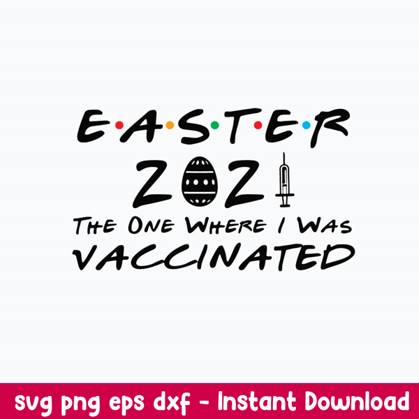 Easter 2021 The One Where They Was Vaccinated Svg, Png Dxf Eps File.jpeg