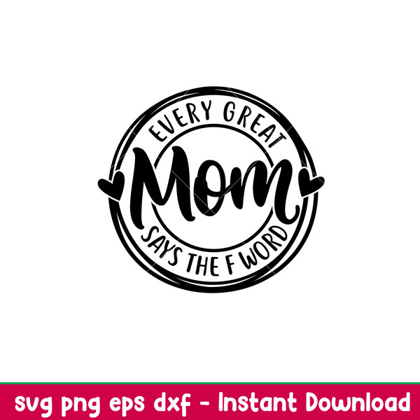 Every Great Mom Says The F Word, Every Great Mom Says The F Word Svg, Mom Life Svg, Mother’s day Svg, Family Svg,png,eps,dxf file.jpeg