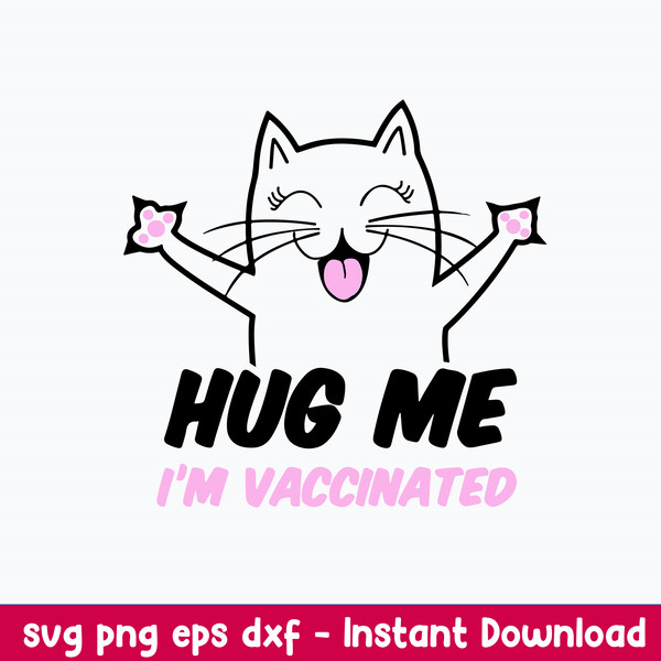 Hug Me Im Vaccinated Svg, Cat Cute Svg, png dxf Eps File.jpeg