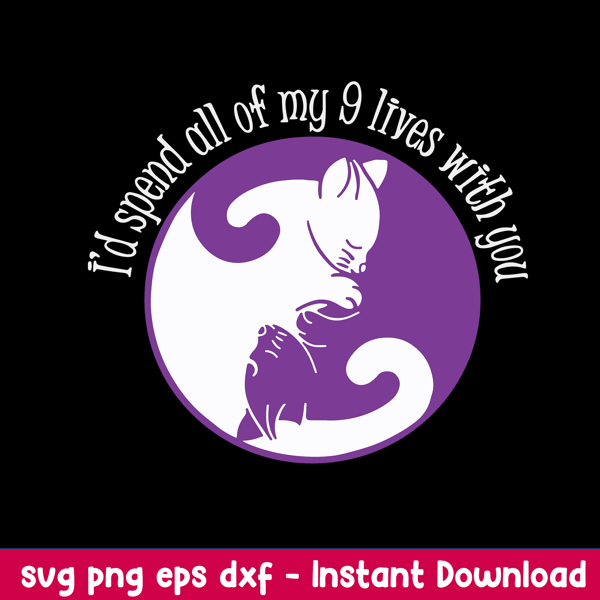 I’d Spend All My 9 Lives With You Svg, Png Dxf Eps File.jpeg