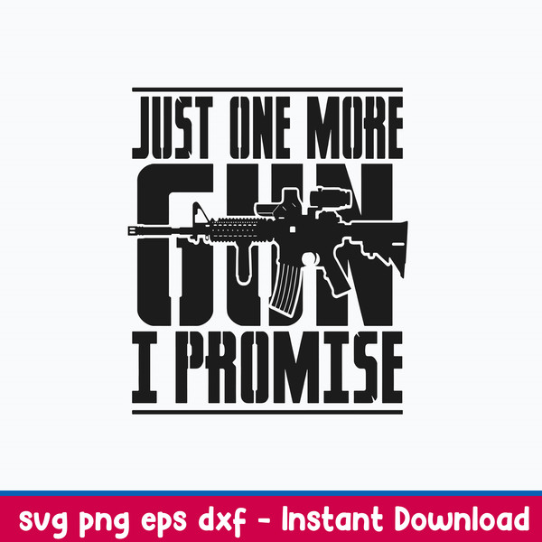 Just One More Gun I Promise Svg, Cool AR-15 Rifle Gun Svg, Png Dxf Eps File.jpeg