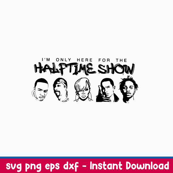 Only Here For the Halftime Show Svg, Png Dxf Eps File.jpeg