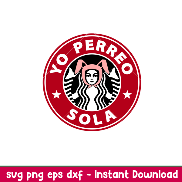 Yo Perreo Sola, Yo Perreo Sola Svg, Starbucks Coffee Ring Svg, Bad Bunny Svg, png,dxf,eps file.jpeg