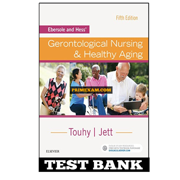 Ebersole and Hess’ Gerontological Nursing and Healthy Aging 5th Edition Touhy Test Bank.jpg