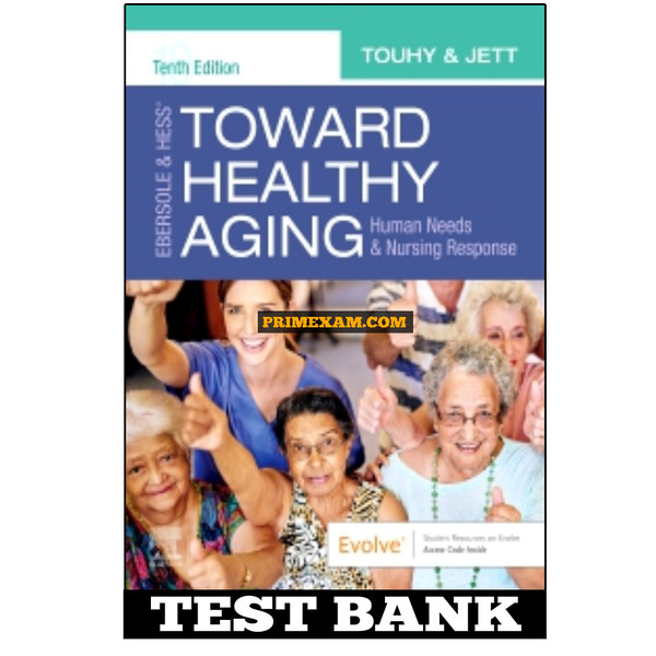 Ebersole and Hess’ Toward Healthy Aging 10th Edition Touhy Test Bank.jpg