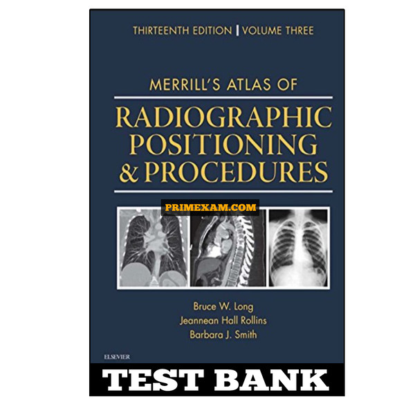 Merrill’s Atlas of Radiographic Positioning and Procedures 13th Edition Long Test Bank.jpg